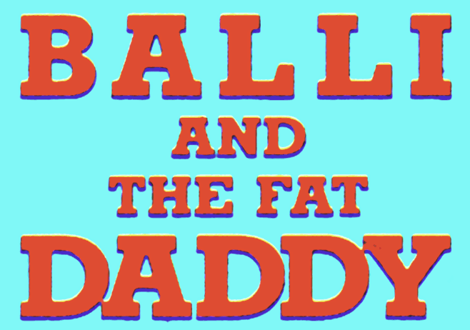 Balli and the Fat Daddy